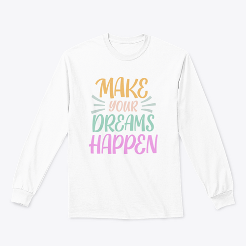 Make Your Dreams Happen Design for Sweatshirt