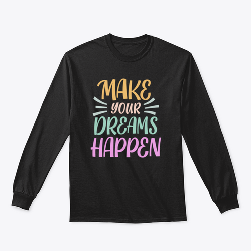 Make Your Dreams Happen Design for Sweatshirt
