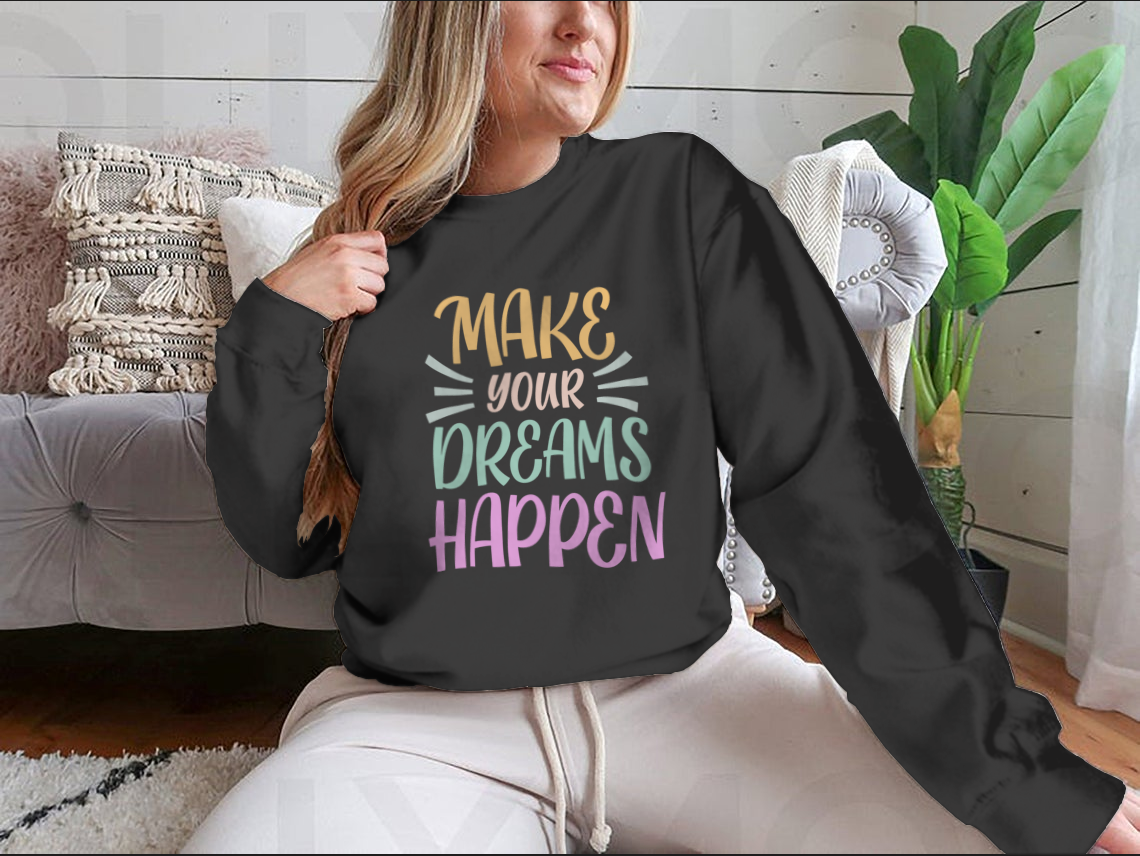 Make Your Dreams Happen Design for Sweatshirt