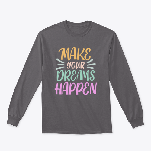 Make Your Dreams Happen Design for Sweatshirt