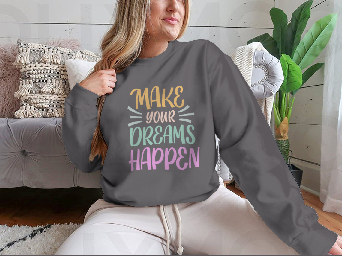 Make Your Dreams Happen Design for Sweatshirt