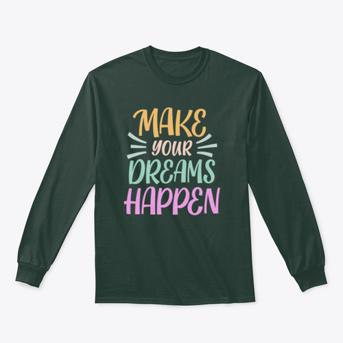 Make Your Dreams Happen Design for Sweatshirt