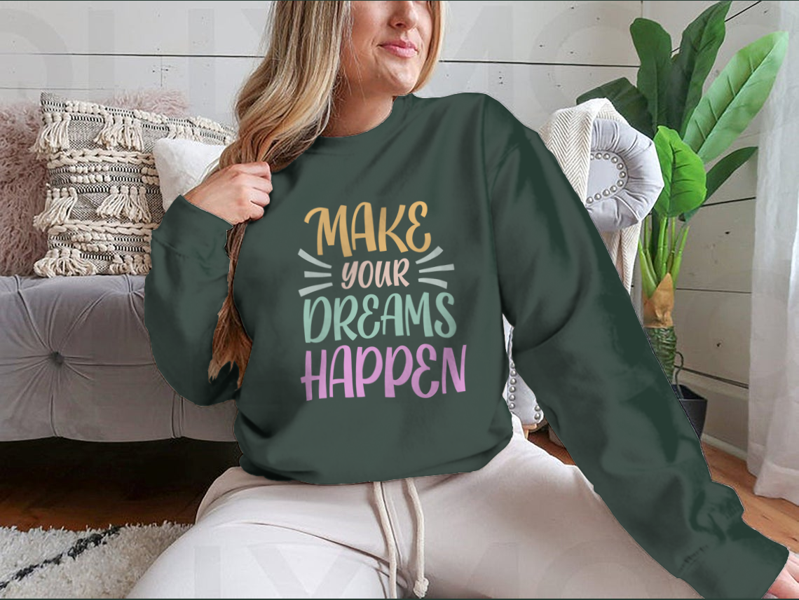 Make Your Dreams Happen Design for Sweatshirt