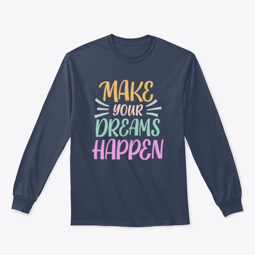 Make Your Dreams Happen Design for Sweatshirt
