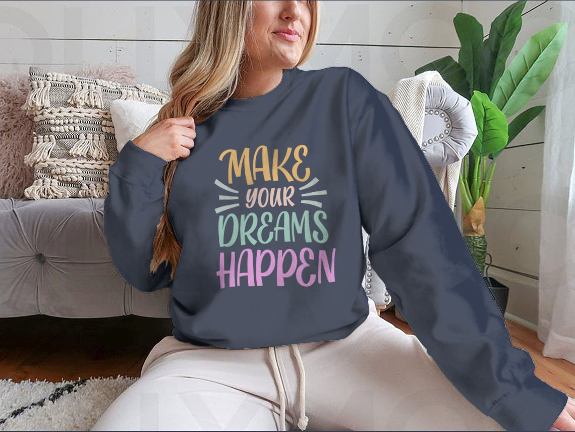 Make Your Dreams Happen Design for Sweatshirt
