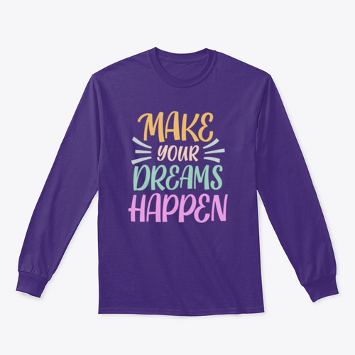Make Your Dreams Happen Design for Sweatshirt