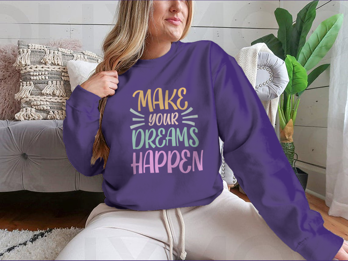 Make Your Dreams Happen Design for Sweatshirt