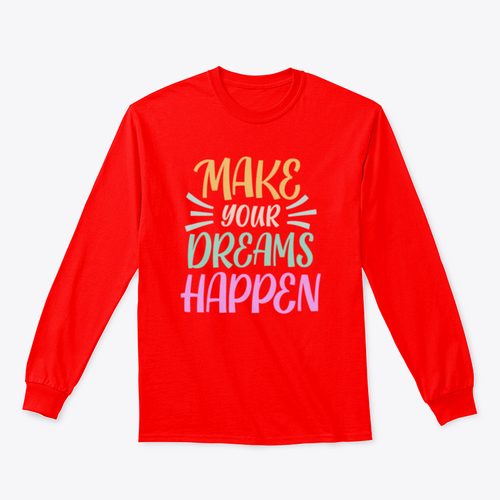 Make Your Dreams Happen Design for Sweatshirt