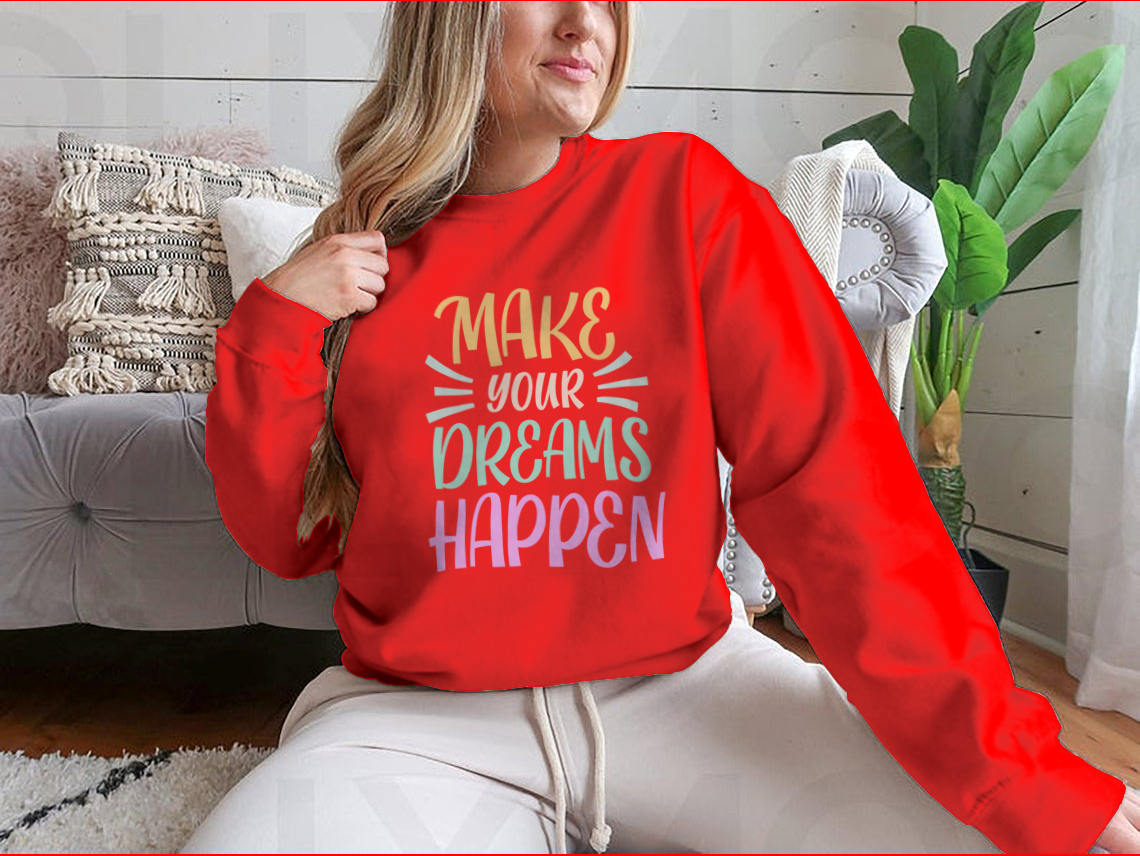Make Your Dreams Happen Design for Sweatshirt