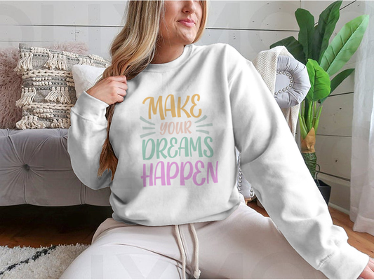 Make Your Dreams Happen Design for Sweatshirt